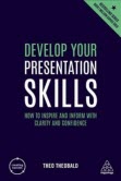 Develop your presentation skills : how to inspire and inform with clarity and confidence