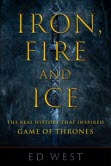 Iron, fire and ice : the real history that inspired Game of Thrones
